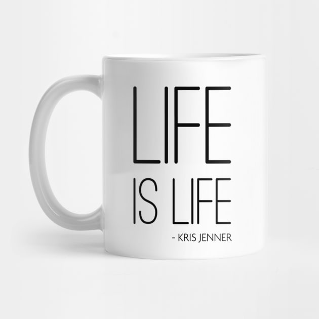 Life is life according to Kris Jenner by Live Together